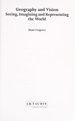 Geography and Vision: Seeing, Imagining and Representing the World (International Library of Human Geography)