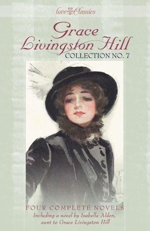 Grace Livingston Hill collection no. 7: four complete stories updated for today's reader