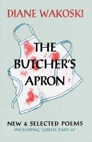 The Butcher’s Apron: New & Selected Poems, including “Greed: Part 14”