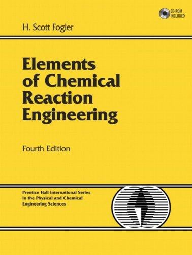 Elements of Chemical Reaction Engineering (4th Edition) (Prentice Hall International Series in the Physical and Chemical Engineering Sciences)
