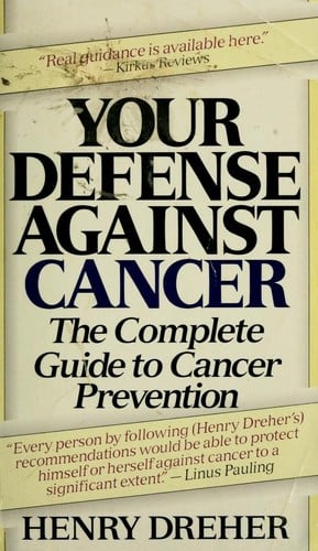 Your Defense Against Cancer: The Complete Guide to Cancer Prevention (New Ways to Health)