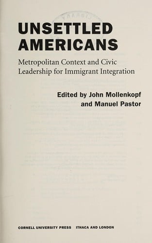 Unsettled Americans: metropolitan context and civic leadership for immigrant integration