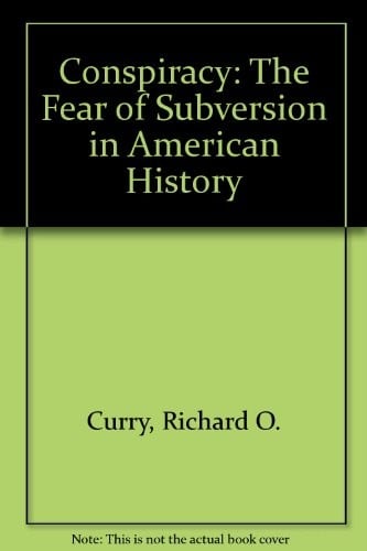 Conspiracy: the fear of subversion in American history.