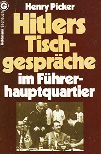 Hitlers Tischgespräche: im Führerhauptquartier