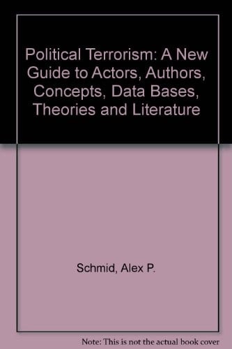 Political terrorism: a new guide to actors, authors, concepts, data bases, theories, and literature