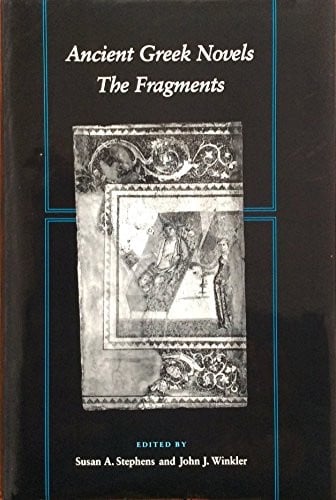 Ancient Greek novels: the fragments : introduction, text, translation, and commentary