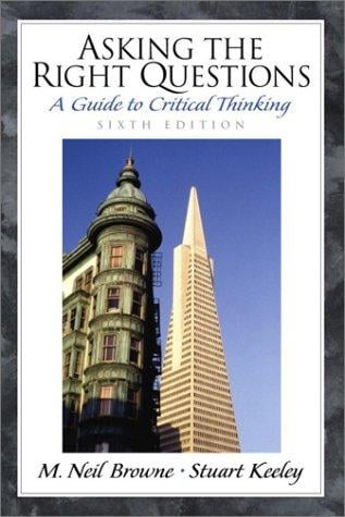 Asking the right questions: a guide to critical thinking