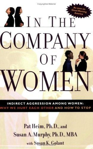 In the Company of Women: Indirect Aggression Among Women: Why We Hurt Each Other and How to Stop