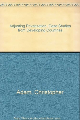 Adjusting privatization: case studies from Developing countries