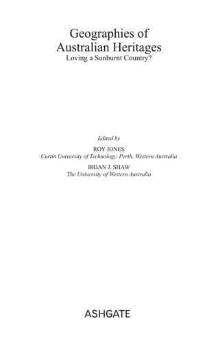 GEOGRAPHIES OF AUSTRALIAN HERITAGES: LOVING A SUNBURNT COUNTRY?; ED. BY ROY JONES.