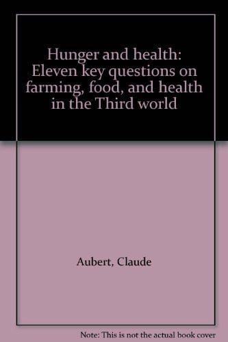 Hunger and health: eleven key questions on farming, food, and health in the Third world