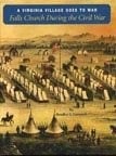 A Virginia village goes to war: Falls Church during the Civil War