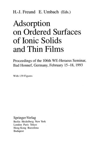Adsorption on Ordered Surfaces of Ionic Solids and Thin Films: Proceedings of the 106th WE-Heraeus Seminar, Bad Honnef, Germany, February 15-18, 1993