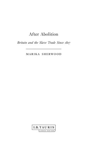 AFTER ABOLITION: BRITAIN AND THE SLAVE TRADE SINCE 1807.