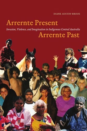 Arrernte present, Arrernte past: invasion, violence, and imagination in indigenous central Australia
