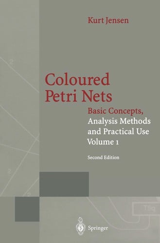Coloured Petri Nets, Vol. 1: Basic Concepts, Analysis Methods and Practical Use