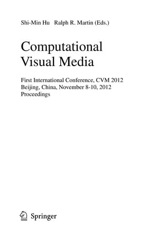 Computational Visual Media: First International Conference, CVM 2012, Beijing, China, November 8-10, 2012. Proceedings