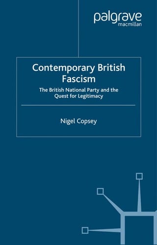 CONTEMPORARY BRITISH FASCISM: THE BRITISH NATIONAL PARTY AND THE QUEST FOR LEGITIMACY.