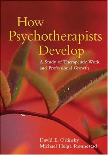 How Psychotherapists Develop: A Study of Therapeutic Work and Professional Growth