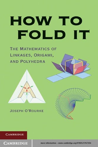 How to fold it: the mathematics of linkages, origami, and polyhedra