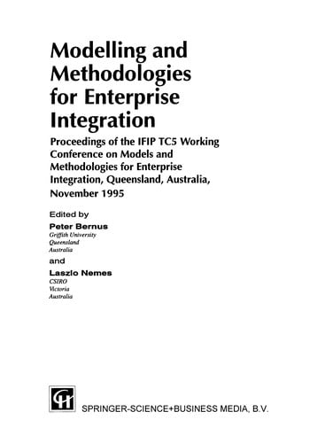 Modelling and Methodologies for Enterprise Integration: Proceedings of the IFIP TC5 Working Conference on Models and Methodologies for Enterprise Integration, Queensland, Australia, November 1995