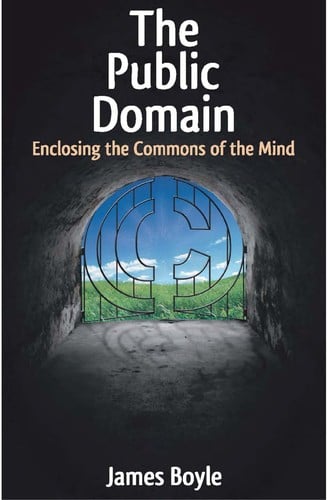 The Public Domain: Enclosing the Commons of the Mind
