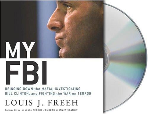 My FBI: Bringing Down the Mafia, Investigating Bill Clinton, and Fighting the War on Terror