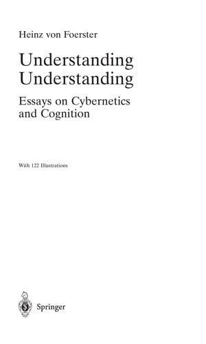 Understanding understanding: essays on cybernetics and cognition