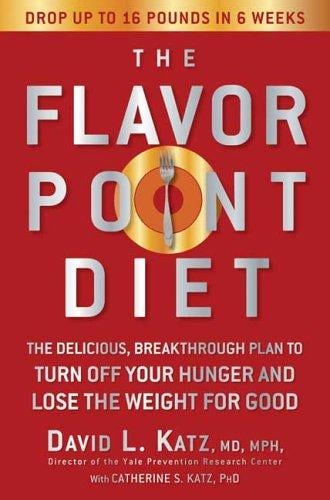 The Flavor Point Diet: The Delicious, Breakthrough Plan to Turn Off Your Hunger and Lose the Weight for Good