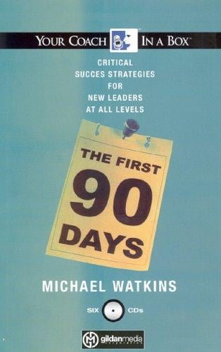 The First 90 Days: Critical Success Strategies for New Leaders at All Levels (Your Coach in a Box)