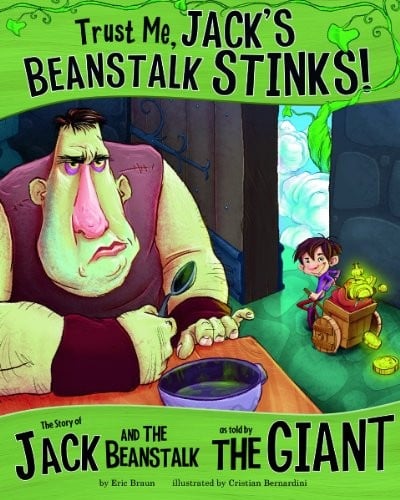 Trust me, Jack's beanstalk stinks!: the story of Jack and the beanstalk as told by the giant