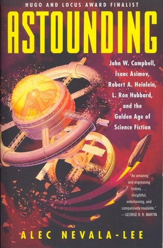 Astounding: John W. Campbell, Isaac Asimov, Robert A. Heinlein, L. Ron Hubbard, and the Golden Age of science fiction