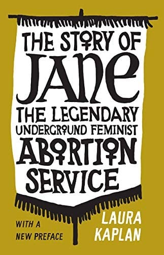 The Story of Jane: The Legendary Underground Feminist Abortion Service