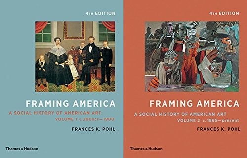 Framing America : A Social History of American Art: Volumes 1 and 2
