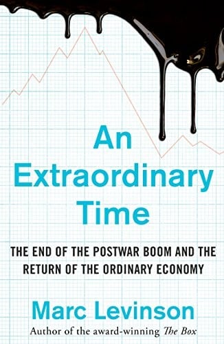 An Extraordinary Time: The End of the Postwar Boom and the Return of the Ordinary Economy