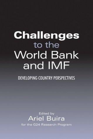 Challenges to the World Bank and IMF: Developing Country Perspectives (Anthem Studies in Political Economy & Globalization)