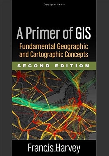 A Primer of GIS, Second Edition: Fundamental Geographic and Cartographic Concepts