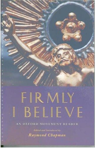 Firmly I Believe: An Oxford Movement Reader (Canterbury Studies in Spiritual Theology)