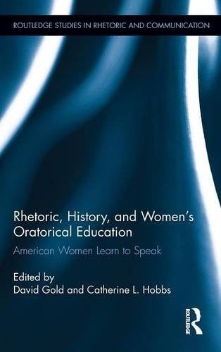 Rhetoric, History, and Women's Oratorical Education: American Women Learn to Speak