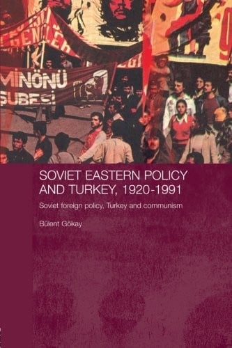 Soviet Eastern Policy and Turkey, 1920-1991