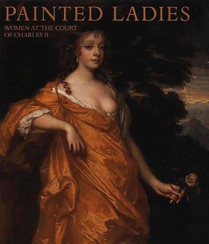 Painted Ladies: Women at the Court of Charles II