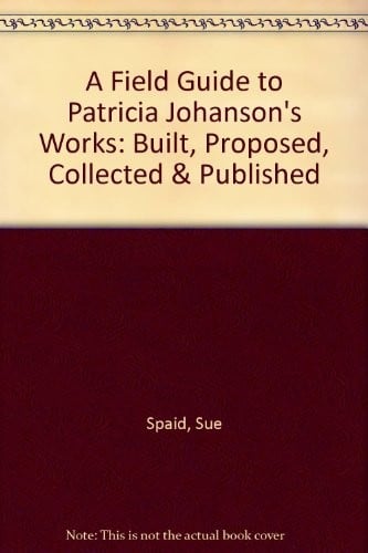 A Field Guide to Patricia Johanson's Works: Built, Proposed, Collected & Published