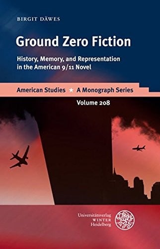 Ground Zero Fiction: History, Memory, and Representation in the American 9/11 Novel