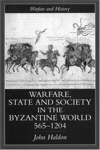 Warfare, State And Society In The Byzantine World 565-1204 (Warfare and History)