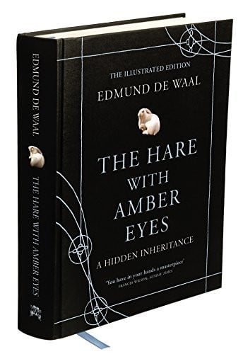 The Hare with Amber Eyes: A Hidden Inheritance. Edmund de Waal