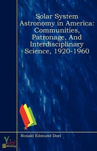 Solar System Astronomy in America: Communities, Patronage, and Interdisciplinary Science, 1920-1960