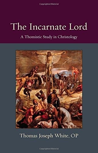 The Incarnate Lord: A Thomistic Study in Christology