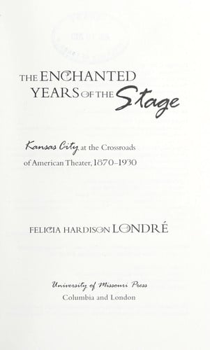 The enchanted years of the stage: Kansas City at the crossroads of American theater, 1870-1930
