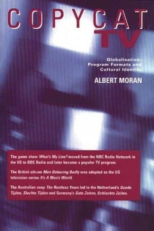 Copycat TV: Globalisation, Program Formats and Cultural Identity