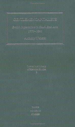 Gentleman Capitalists: British Imperialism in Southeast Asia 1770-1890 (International Library of Historical Studies)